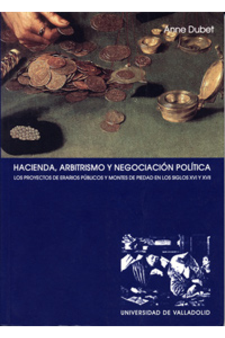 Hacienda, arbitrismo y negociación política. Los proyectos de erarios públicos y montes de piedad en los siglos XVI y XVII