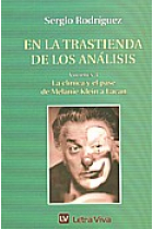 En la trastienda de los análisis. Volumen 3. La clinica del pase de Melanie Klein a Lacan