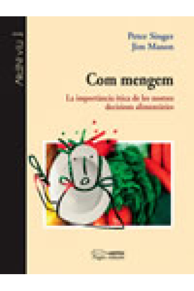 Com mengem. La importància ètica de les nostres decisions alimentàries