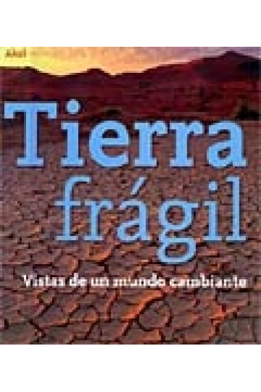 Tierra frágil. Vistas de un mundo cambiante