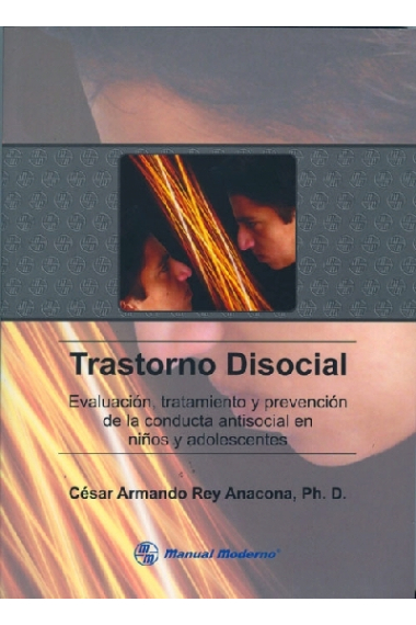 Trastorno disocial. Evaluación prevención y tratamiento de la conducta disocial en niños y adolescentes