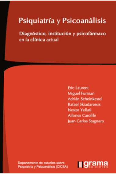 Psiquiatría y psicoanálisis : Diagnóstico, institución y psicofármaco en la clínica actual