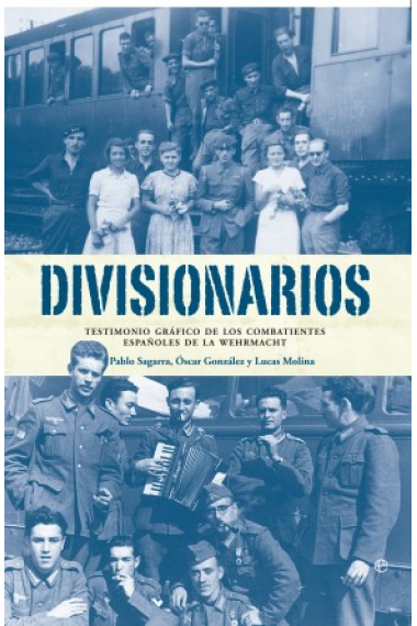 Divisionarios. Testimonio gráfico de los combatientes españoles de la Wehrmacht