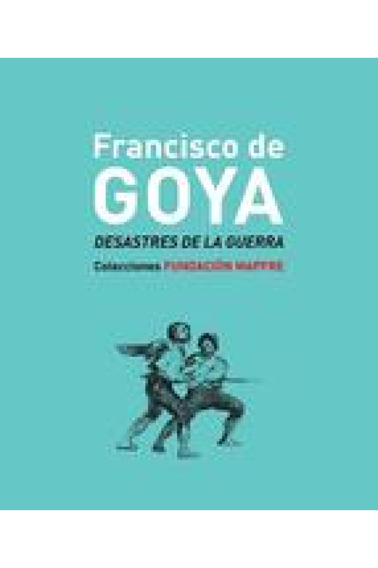 Francisco de Goya. Desastres de la Guerra