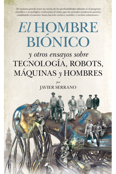 El hombre biónico y otros ensayos sobre tecnología, robots, máquinas y hombres