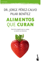 Alimentos que curan. Nutrición energética para tu cuerpo, tu mente y tus emociones