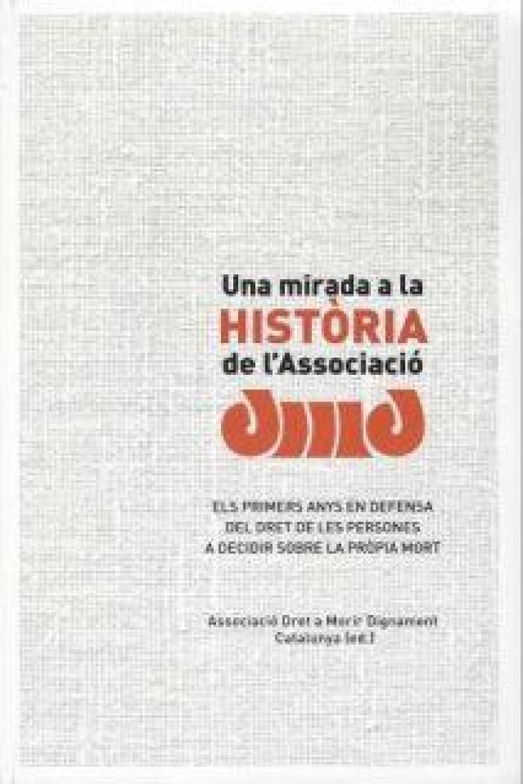 Una mirada a la història de l'associació Dret a Morir Dignament. Els primers anys en defensa del dret de les persones a decidir sobre la pròpia mort.