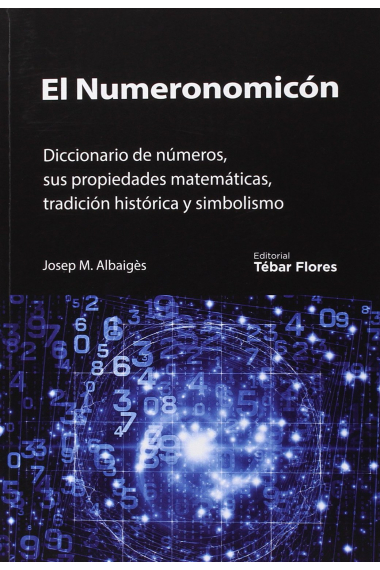 El Numeronomicón. Diccionario de números, sus propiedades matemáticas, tradición histórica y simbolismo