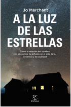 A la luz de las estrellas. Cómo la relación del hombre con el cosmos ha influido en el arte, la fe, la ciencia y la sociedad