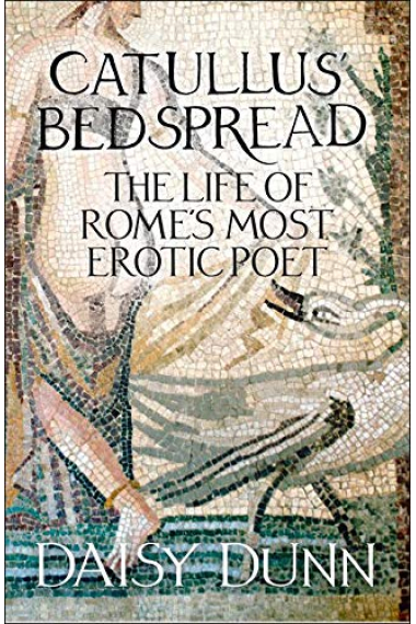 Catullus Bedspread: The Life of Romes Most Erotic Poet