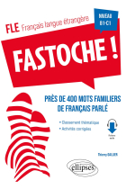 Fastoche ! B1-C1: Près de 400 mots familiers de français parlé