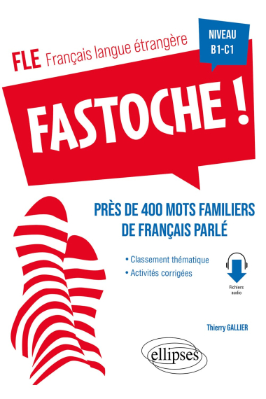 Fastoche ! B1-C1: Près de 400 mots familiers de français parlé