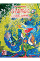 Arteterapia y resiliencia. Técnicas y talleres para todas las edades