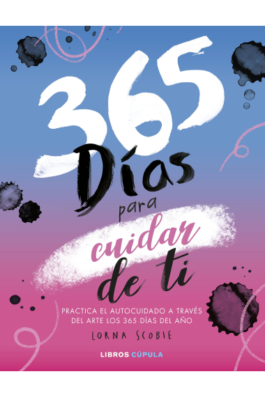 365 días para cuidar de ti. Práctica del autocuidado a tráves de los 365 días del año