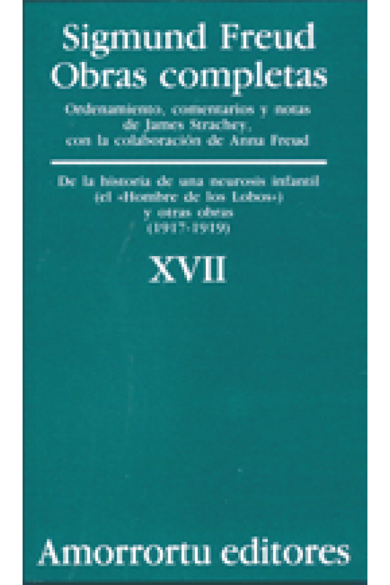 Sigmund Freud. Obras completas, Vol. 17 : «De la historia de una neurosis infantil» (caso del «Hombre de los lobos»), y otras obras (1917-1919)