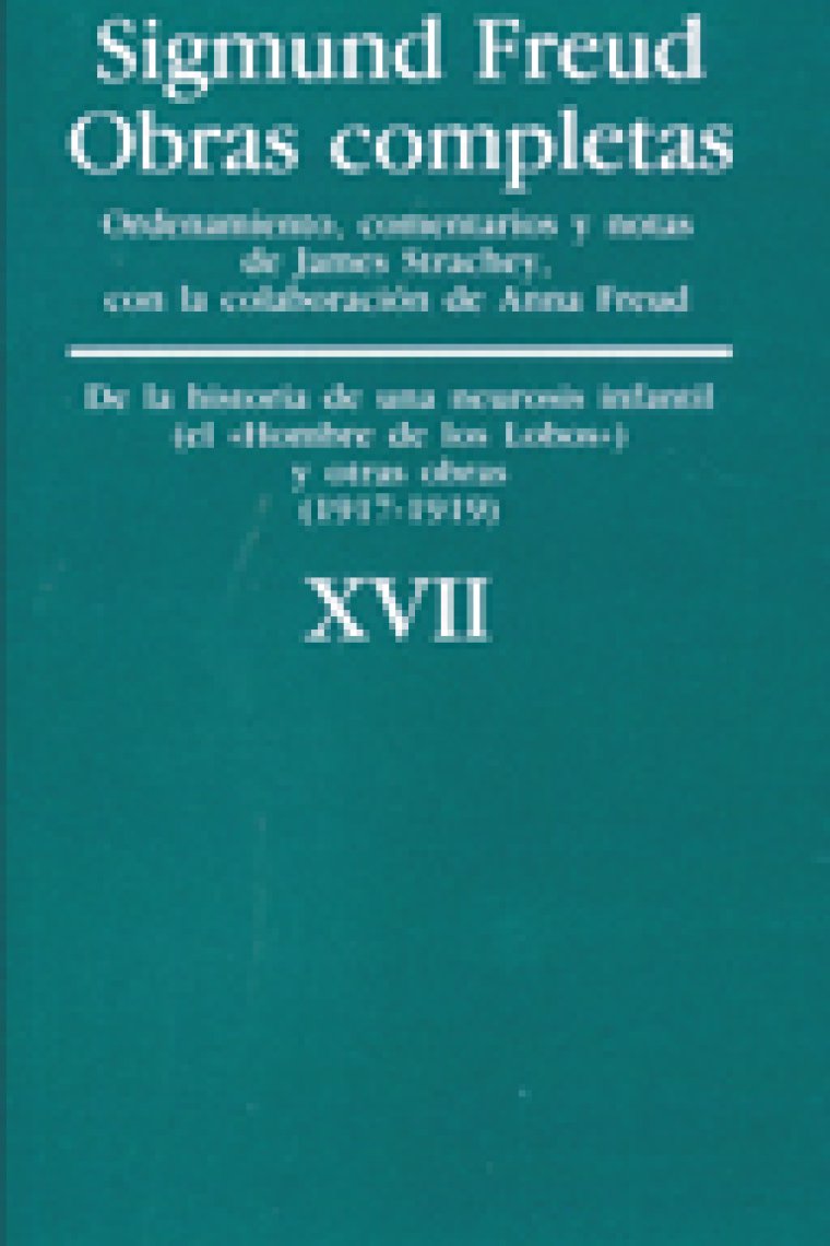 Sigmund Freud. Obras completas, Vol. 17 : «De la historia de una neurosis infantil» (caso del «Hombre de los lobos»), y otras obras (1917-1919)