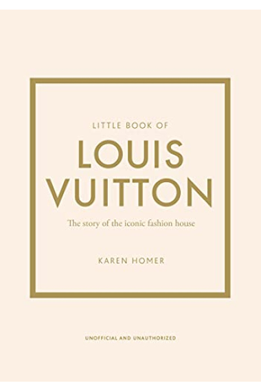 Little Book of Louis Vuitton: The Story of the Iconic Fashion House (Little Books of Fashion)