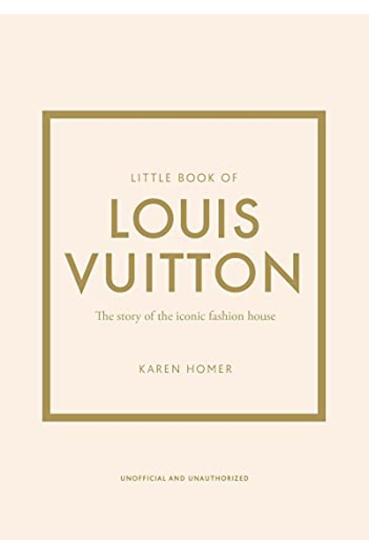 Little Book of Louis Vuitton: The Story of the Iconic Fashion House (Little Books of Fashion)