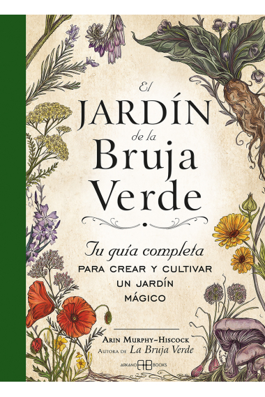 El jardín de la bruja verde. Tu guía completa para crear y cultivar un jardín mágico