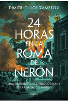 24 horas en la Roma de Nerón. Una inmersión en la vida cotidiana de la capital del imperio