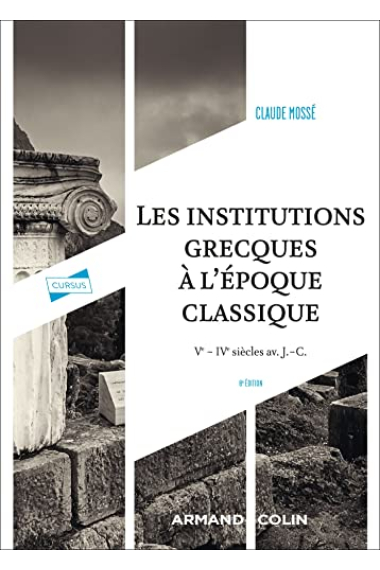 Les institutions grecques à l'époque classique (8e éd.): Ve - IVe siècles av. J.-C.