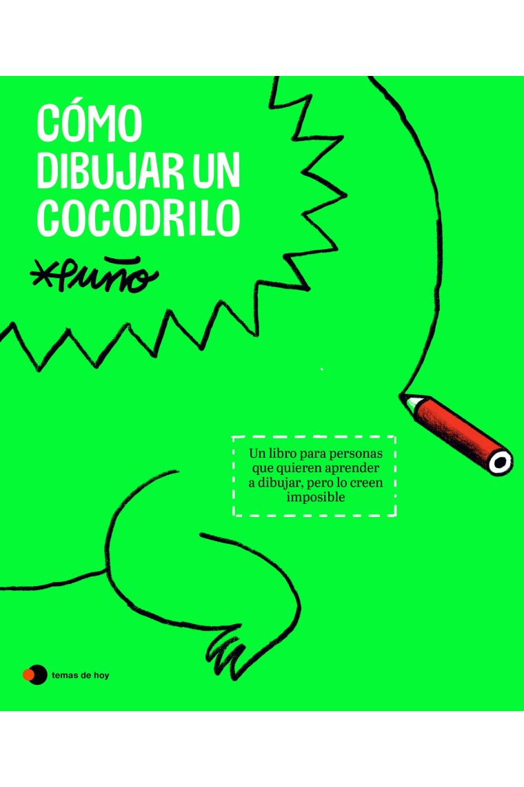 Cómo dibujar un cocodrilo. Un libro para personas que quieren aprender a dibujar, pero lo creen imposible