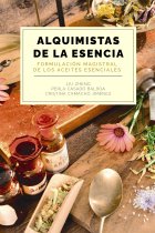 Alquimistas de la esencia. Formulación magistral de los aceites esenciales