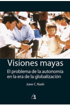 Visiones mayas. El problema de la autonomía en la era de la globalización