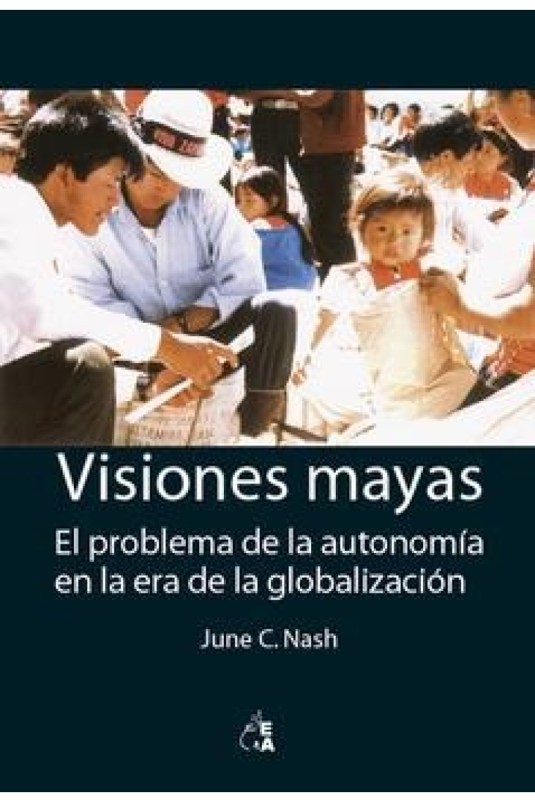 Visiones mayas. El problema de la autonomía en la era de la globalización