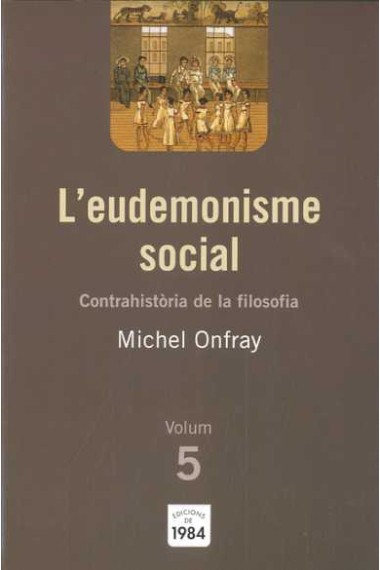 L'eudemonisme social (Contrahistòria de la filosofia, 5)