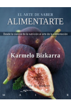 El arte de saber alimentarte. Desde la ciencia de la nutrición al arte de la alimentación