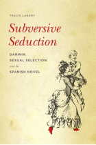 Subersive seduction: Darwin, sexual selection, and the spanish novel