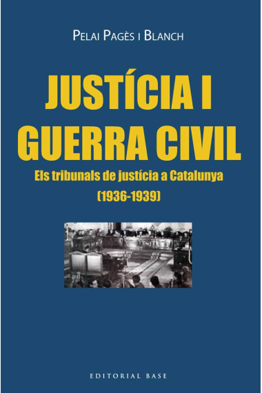 Justícia i Guerra Civil. Els tribunals de justícia a Catalunya (1936-1939)