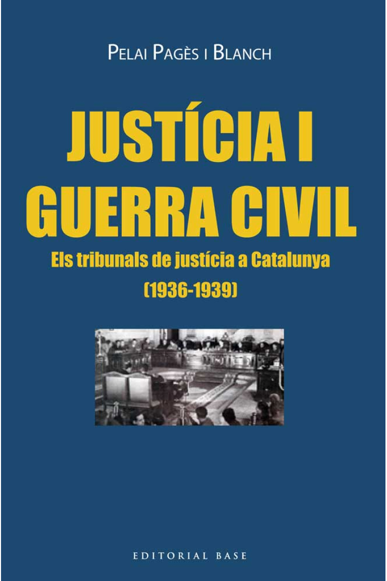 Justícia i Guerra Civil. Els tribunals de justícia a Catalunya (1936-1939)