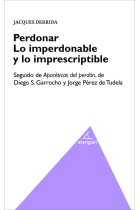 Perdonar: lo imperdonable y lo imprescriptible (seguido de: Aporéticos del perdón)