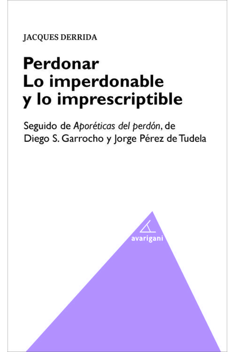 Perdonar: lo imperdonable y lo imprescriptible (seguido de: Aporéticos del perdón)