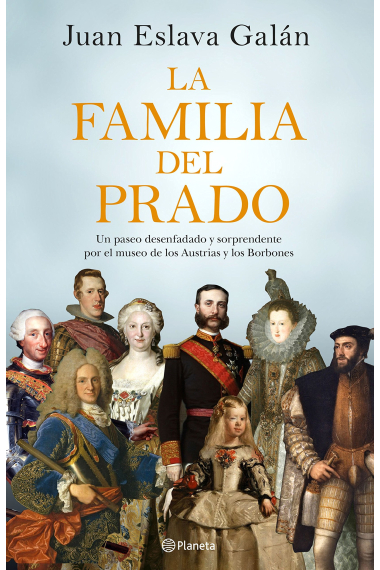 La familia del Prado. Un paseo desenfadado y sorprendente por el museo de los Austrias y los Borbones