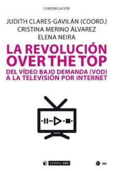 La revolución over the top. Del vídeo bajo demanda (VOD) a la televisión por internet