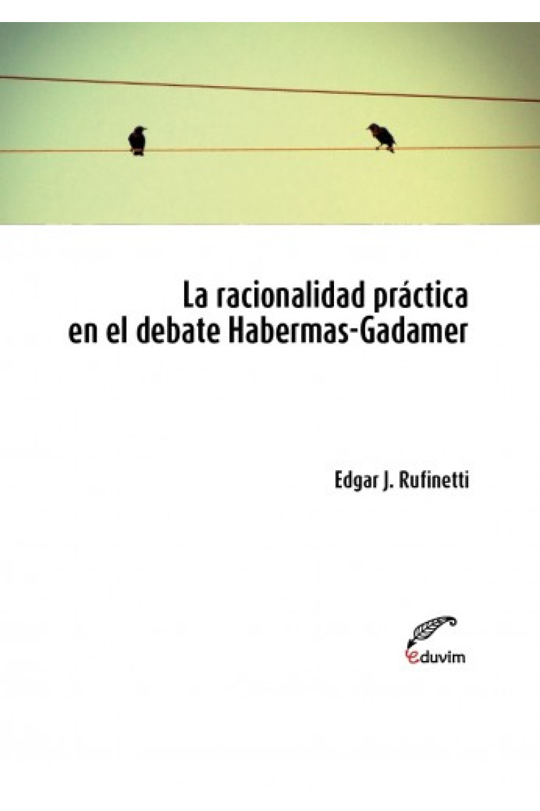 La racionalidad práctica en el debate Habermas-Gadamer