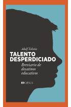 Talento desperdiciado. Breviario de desatinos educativos