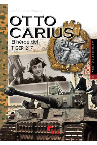 Otto Carius. El héroe del Tiger 217