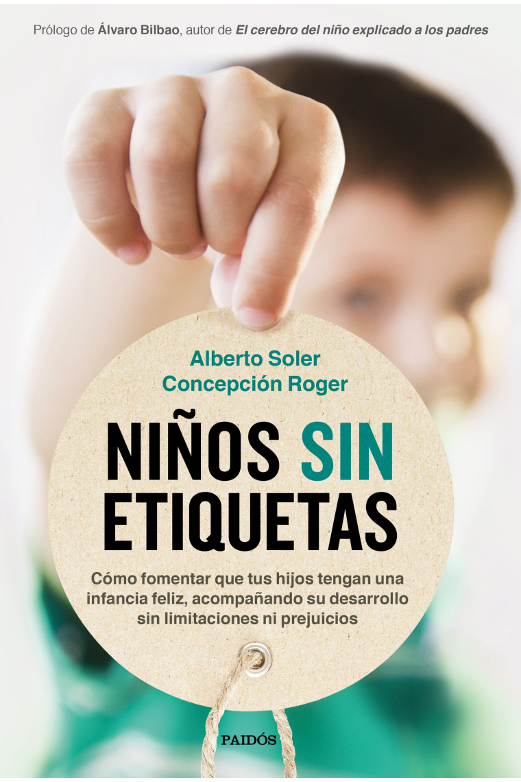 Niños sin etiquetas. Cómo fomentar que tus hijos tengan una infancia feliz, acompañando su desarrollo sin limitaciones ni prejuicios