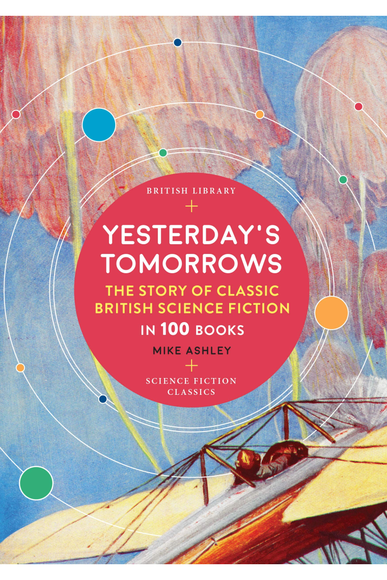 Yesterday's Tomorrows. The Story Of Science Fiction: The Story of Science Fiction in 100 Books