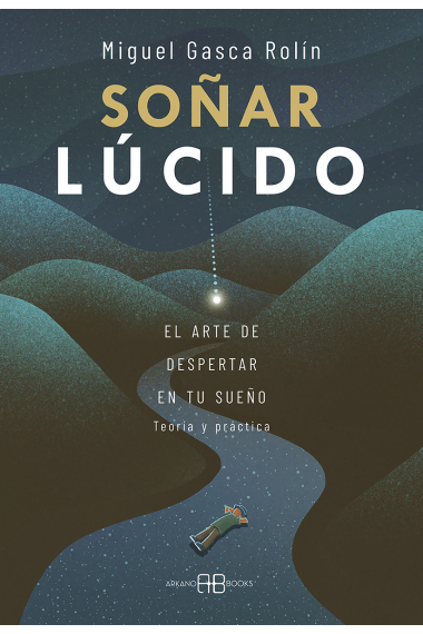 Soñar lúcido. El arte de despertar en tu sueño