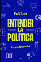 Entender la politíca. Una guía para novatos