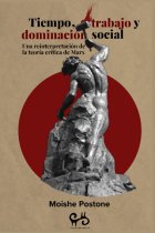 Tiempo, trabajo y dominación social. Una reinterpretación de la teoria crítica de Marx