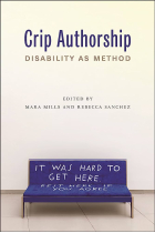 Crip Authorship : Disability as Method