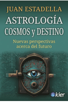 Astrología, cosmos y destino. Nuevas perspectivas acerca del futuro