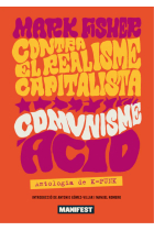 Contra el realisme capitalista, comunisme àcid. Antologia de K-Punk