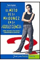 El mito de la madurez en la adolescencia. Como ayudar a tus hijos a convertirse en adultos